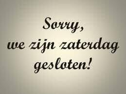 Zaterdag gesloten tijdens juli & augustus